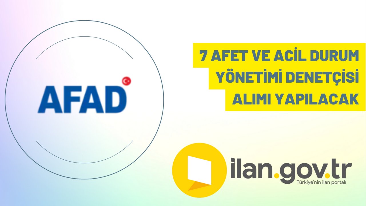 7 Afet ve Acil Durum Yönetimi Denetçisi alımı yapılacak