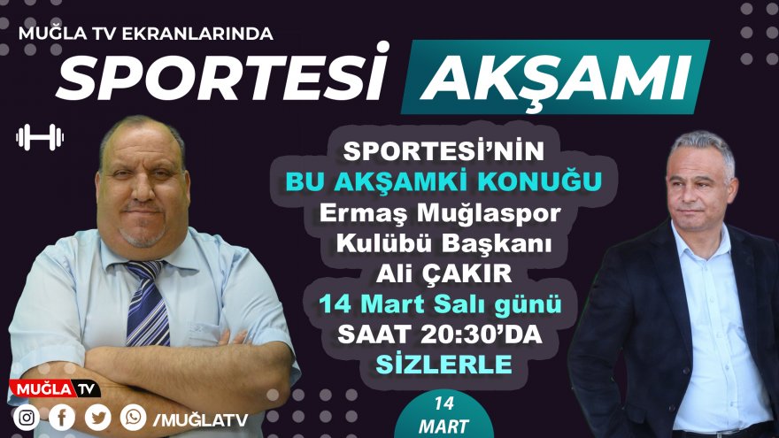 SPORTESİ’NİN BU AKŞAMKİ KONUĞU ERMAŞ MUĞLASPOR KULÜBÜ BAŞKANI ALİ ÇAKIR