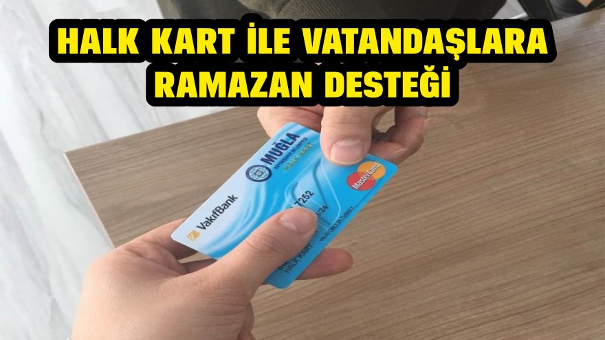 Halk Kart ile vatandaşlara ramazan desteği