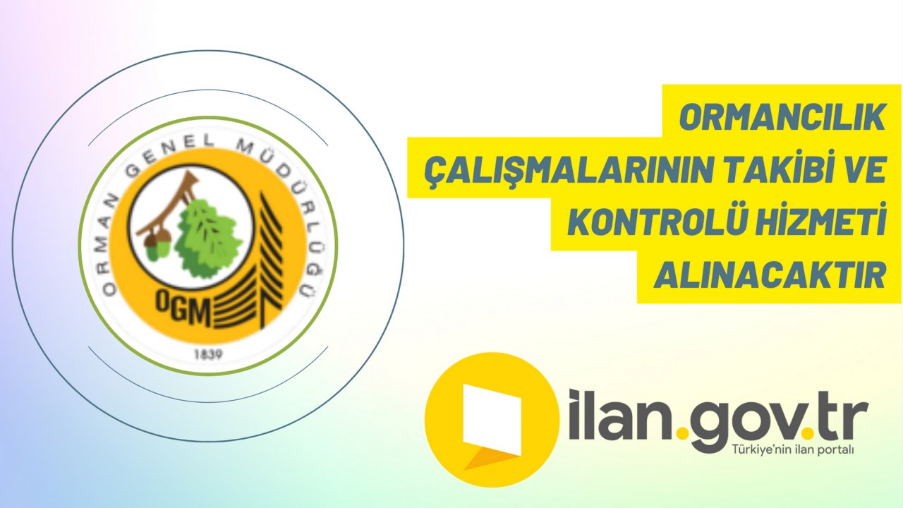 Ormancılık çalışmalarının takibi ve kontrolü hizmeti alınacaktır