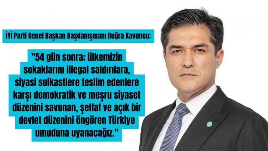İYİ Parti Genel Başkan Başdanışmanı Buğra Kavuncu: