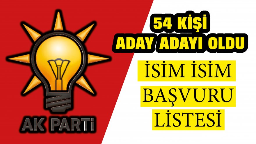 İşte AK Parti'nin aday adayları... 54 kişi aday adayı oldu