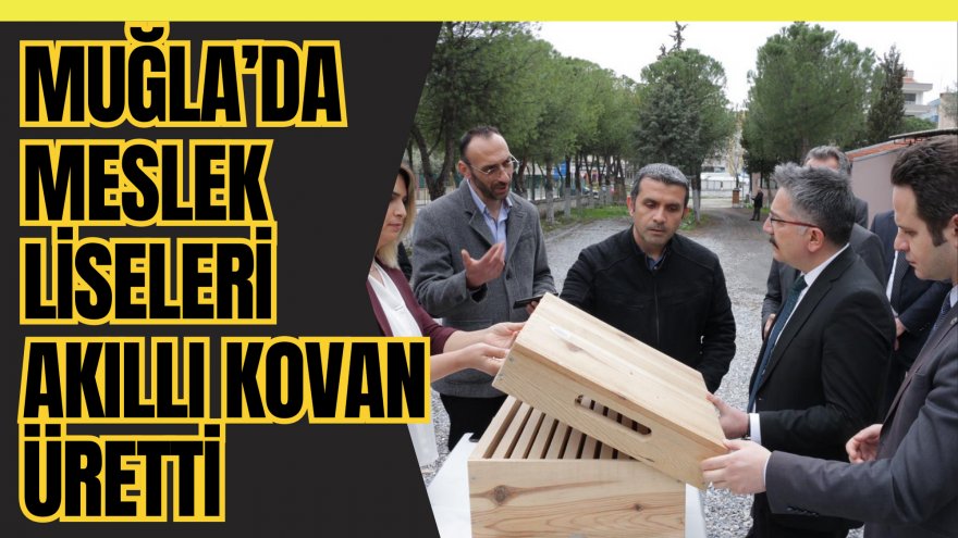 MUĞLA’DA MESLEK LİSELERİ AKILLI KOVAN ÜRETTİ