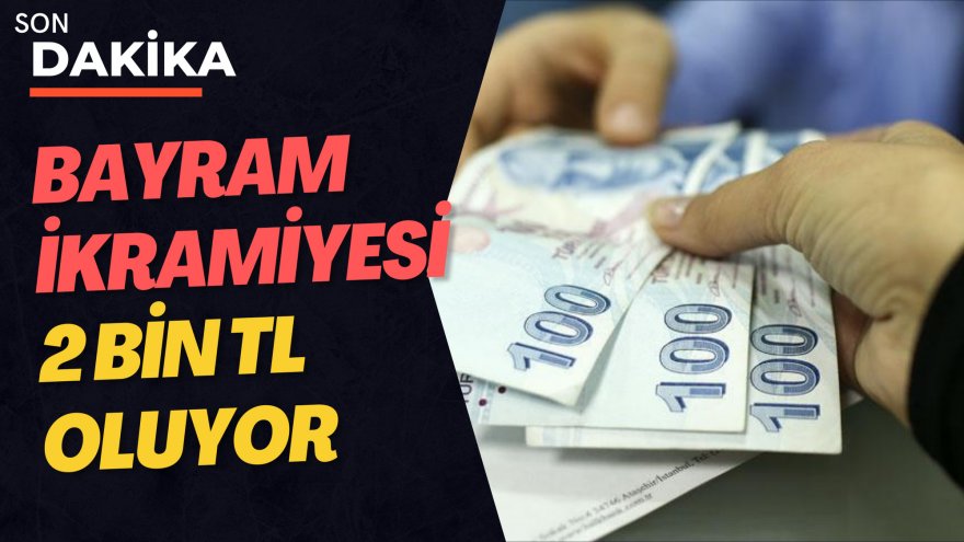 Bayram ikramiyesi 2 bin TL oluyor
