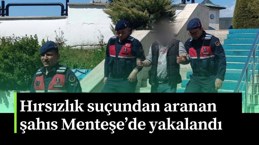 Hırsızlık suçundan aranan şahıs Menteşe’de yakalandı