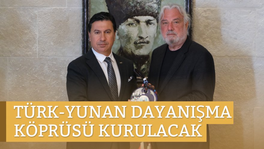 TÜRK-YUNAN DAYANIŞMA KÖPRÜSÜ KURULACAK
