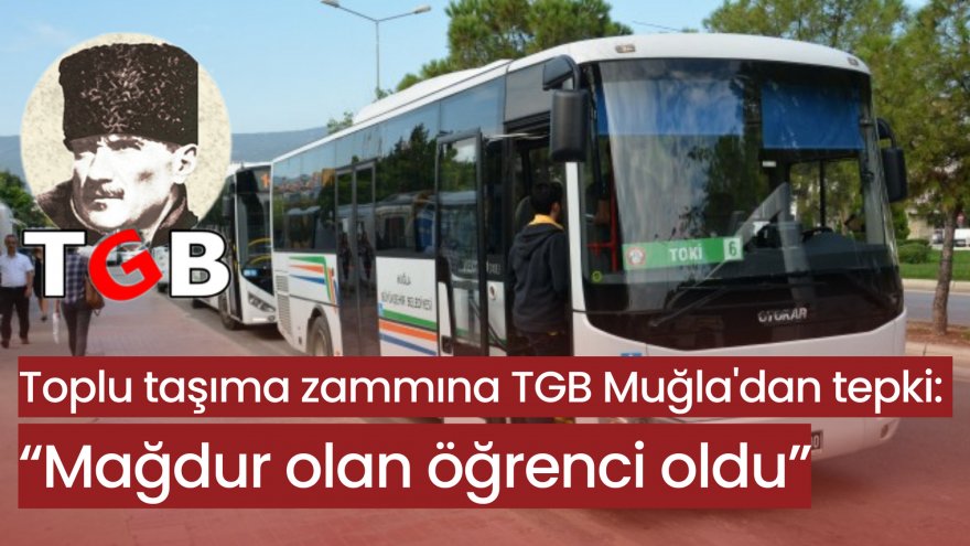 Toplu taşıma zammına TGB Muğla'dan tepki: “Mağdur olan öğrenci oldu”