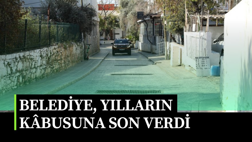 BELEDİYE, YILLARIN KÂBUSUNA SON VERDİ