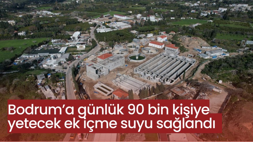 Bodrum’a günlük 90 bin kişiye yetecek ek içme suyu sağlandı