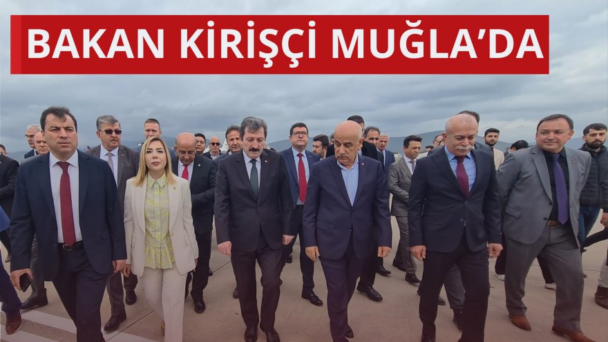 BAKAN KİRİŞÇİ MUĞLA’DA