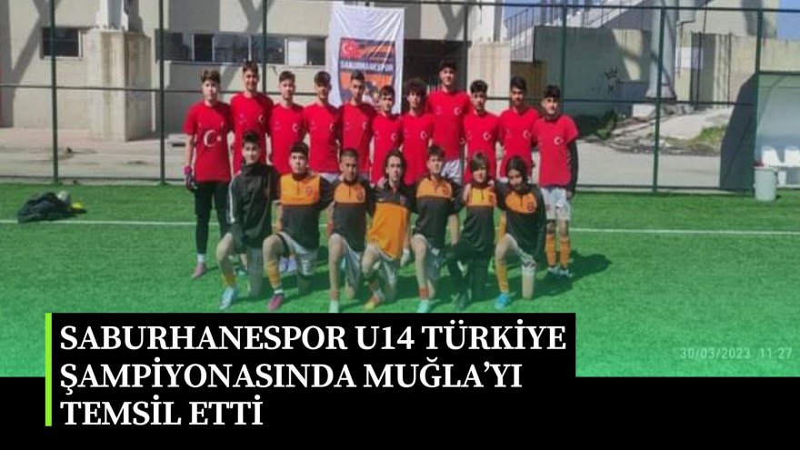 SABURHANESPOR U14 TÜRKİYE ŞAMPİYONASINDA MUĞLA’YI TEMSİL ETTİ
