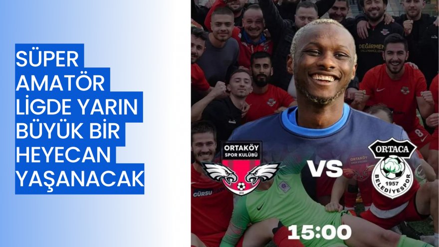 SÜPER AMATÖR LİGDE YARIN BÜYÜK BİR HEYECAN YAŞANACAK