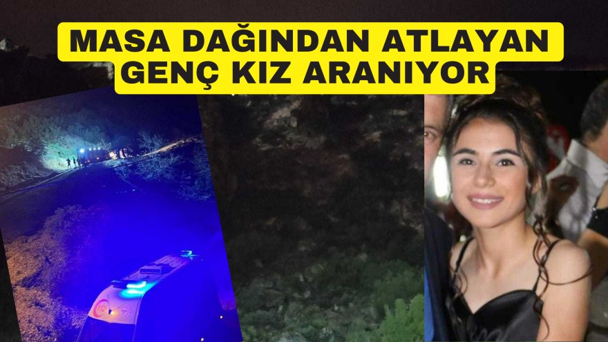 MASA DAĞINDAN ATLAYAN GENÇ KIZ ARANIYOR