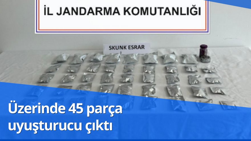 Üzerinde 45 parça uyuşturucu çıktı