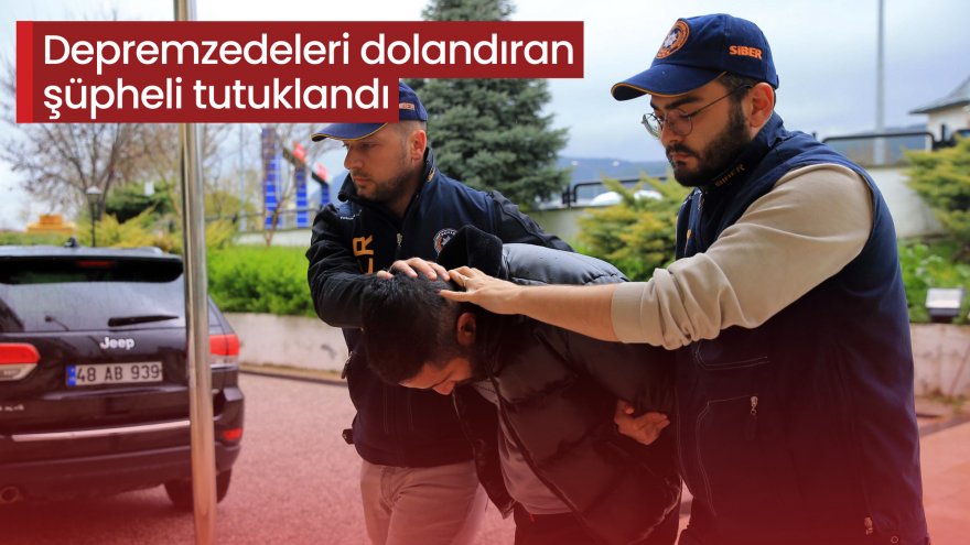 Sahte konteyner ilanlarıyla depremzedeleri dolandıran şüpheli tutuklandı