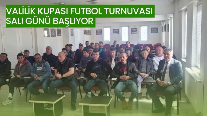 VALİLİK KUPASI FUTBOL TURNUVASI SALI GÜNÜ BAŞLIYOR