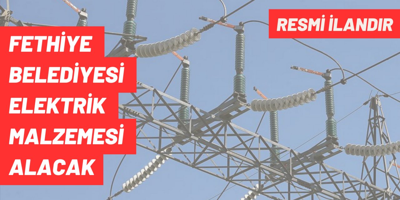 FETHİYE BELEDİYESİ ELEKTRİK MALZEMESİ ALACAK