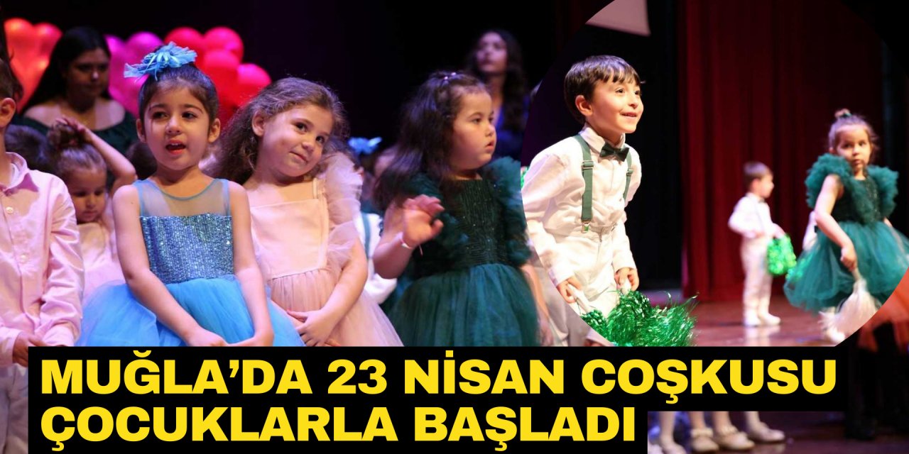 MUĞLA'DA 23 NİSAN COŞKUSU MİNİKLERLE BAŞLADI