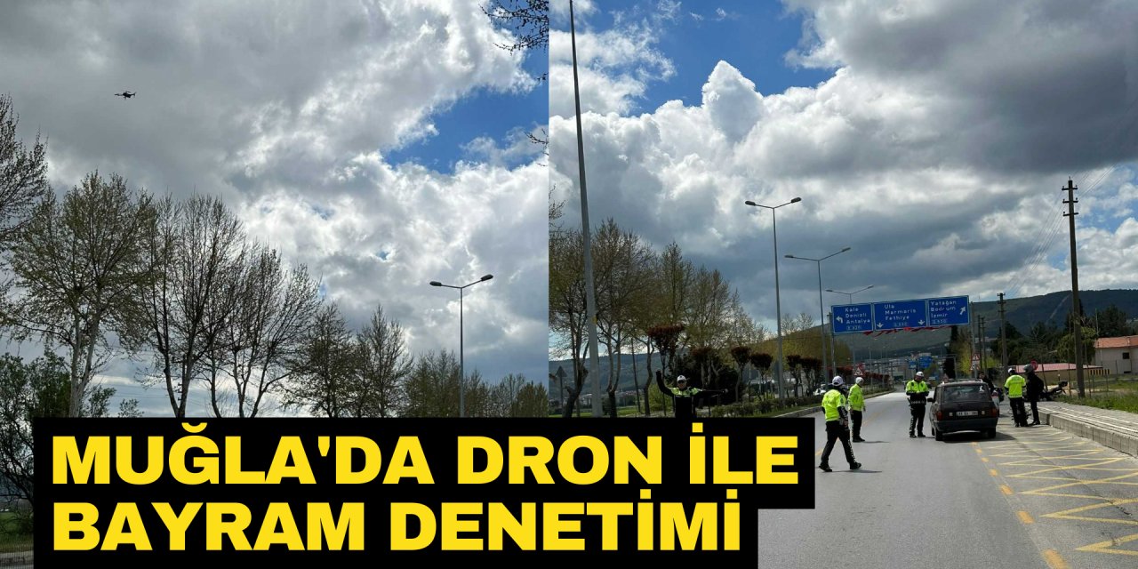 MUĞLA'DA DRON İLE BAYRAM DENETİMİ