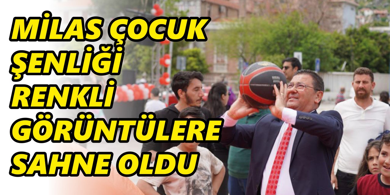 MİLAS ÇOCUK ŞENLİĞİ RENKLİ GÖRÜNTÜLERE SAHNE OLDU