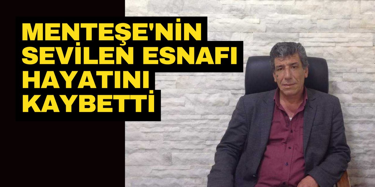 MENTEŞE'NİN SEVİLEN ESNAFI HAYATINI KAYBETTİ