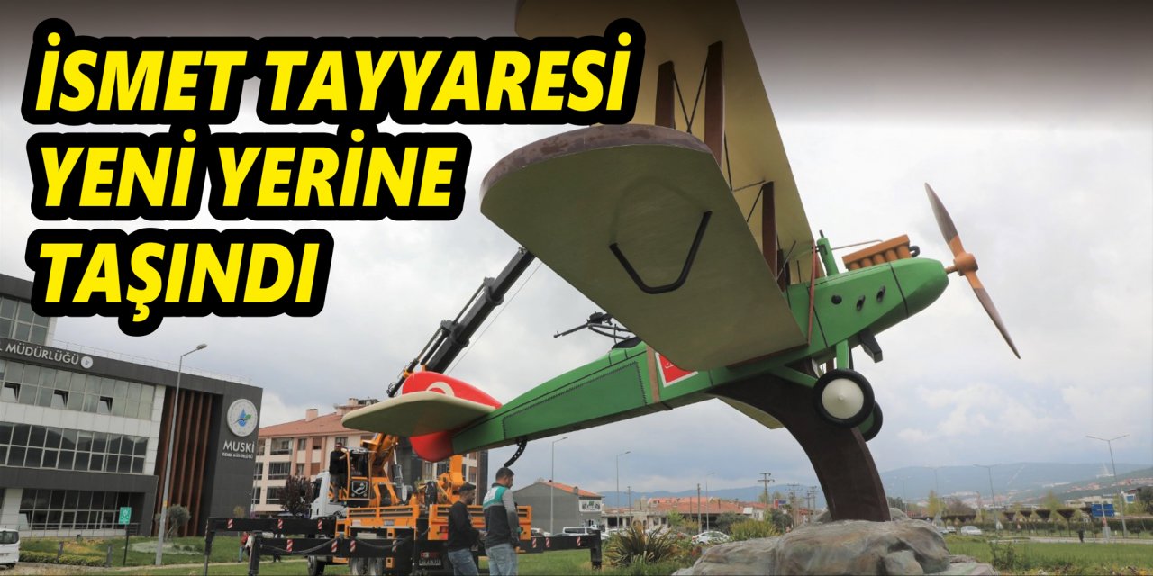İSMET TAYYARESİ YENİ YERİNE TAŞINDI