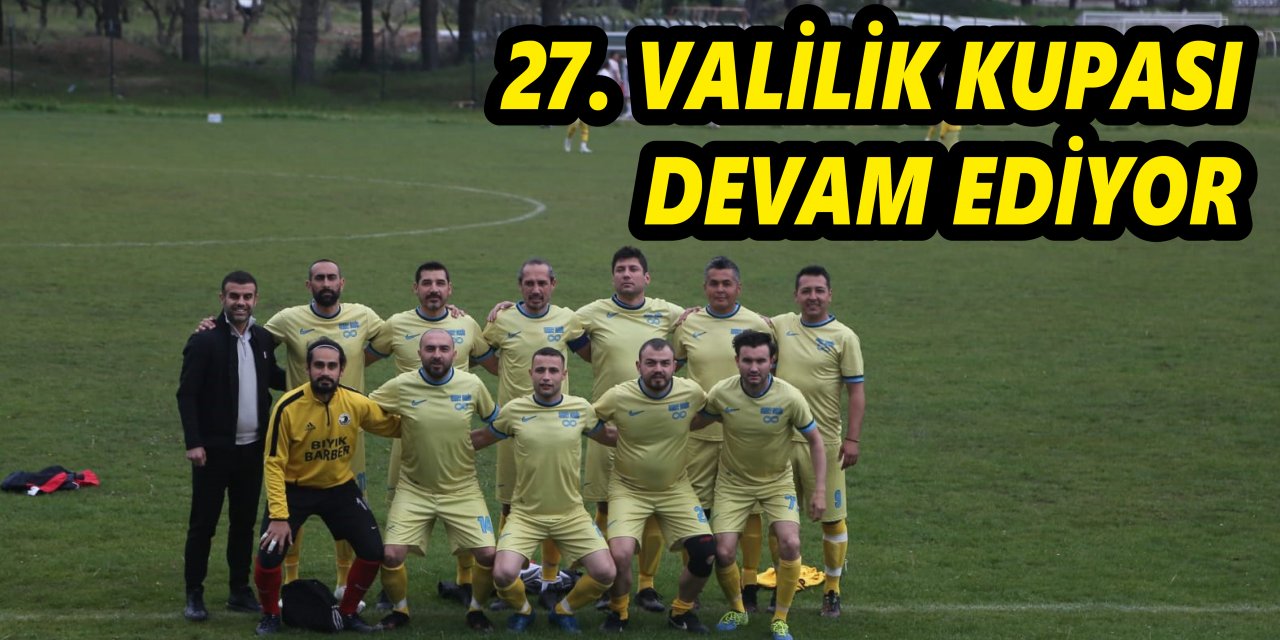 27. VALİLİK KUPASI DEVAM EDİYOR