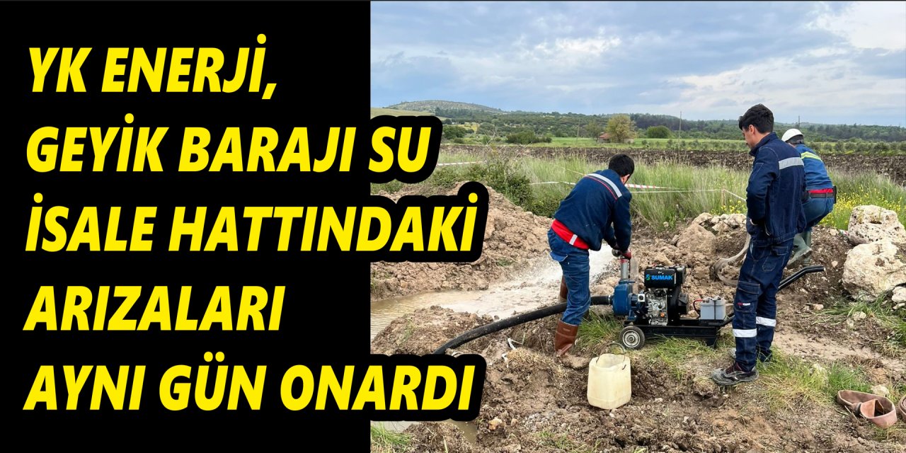 YK Enerji, Geyik Barajı su isale hattındaki arızaları aynı gün onardı