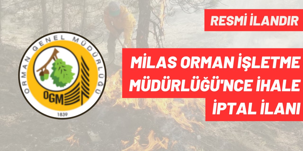 MİLAS ORMAN İŞLETME MÜDÜRLÜĞÜ'NCE İHALE İPTAL İLANI