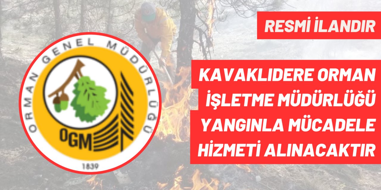 KAVAKLIDERE ORMAN İŞLETME MÜDÜRLÜĞÜ'NCE YANGINLA MÜCADELE HİZMETİ ALINACAKTIR
