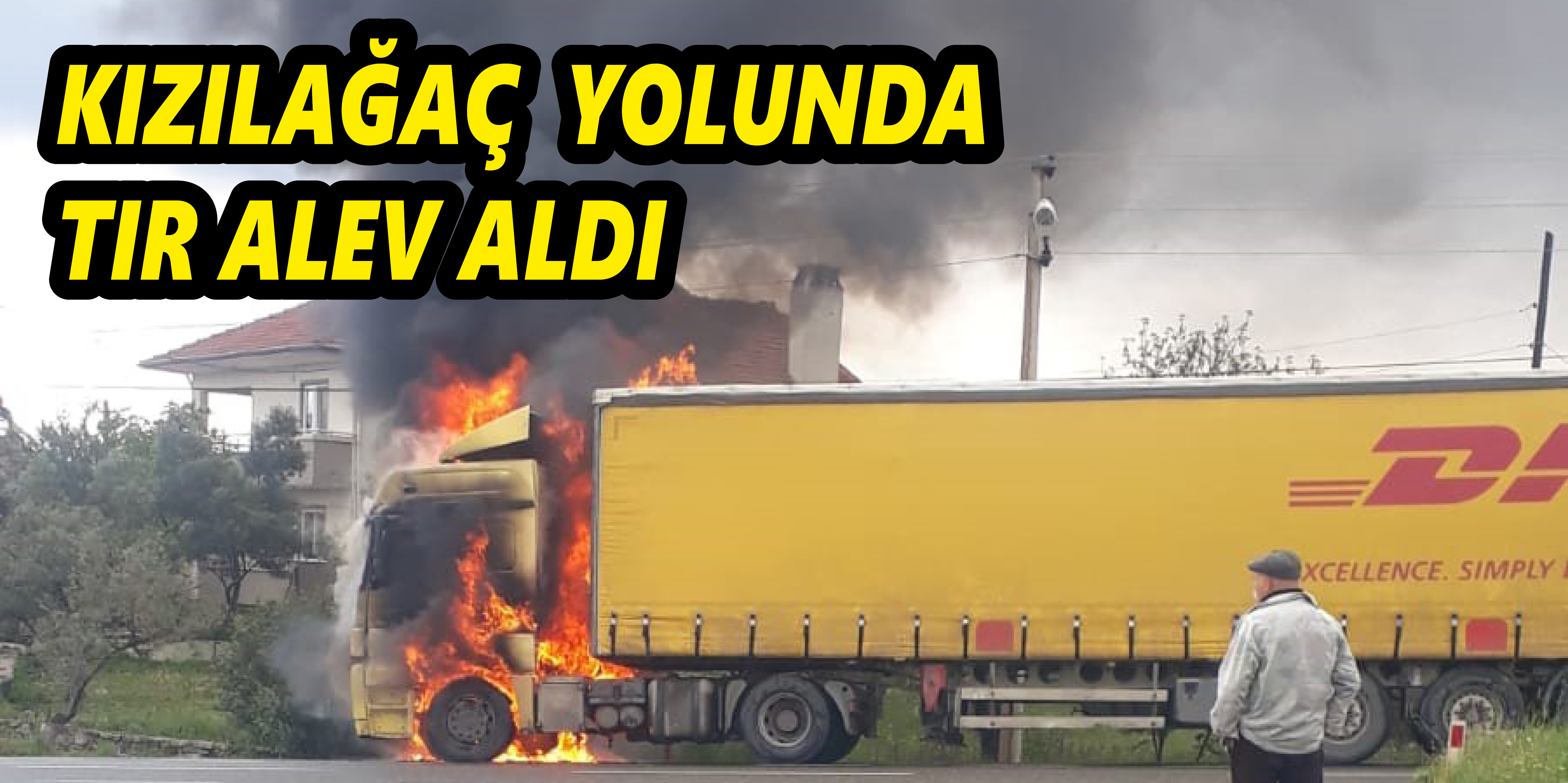 KIZILAĞAÇ YOLUNDA TIR ALEV ALDI
