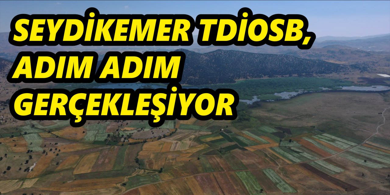 SEYDİKEMER TDİOSB, ADIM ADIM GERÇEKLEŞİYOR
