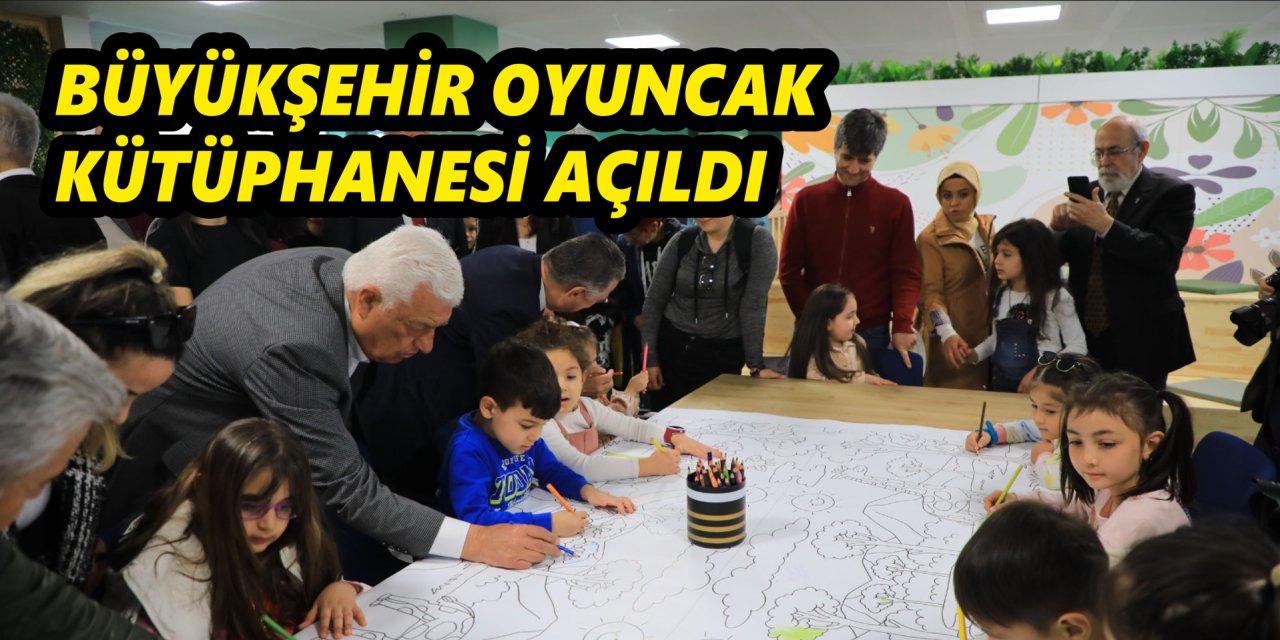 BÜYÜKŞEHİR OYUNCAK KÜTÜPHANESİ AÇILDI