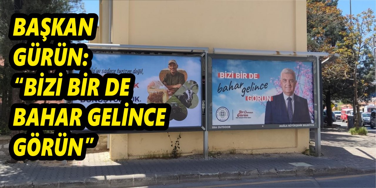 BAŞKAN GÜRÜN: “BİZİ BİR DE BAHAR GELİNCE GÖRÜN”