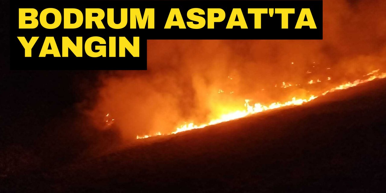 BODRUM ASPAT'TA YANGIN