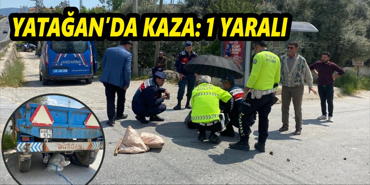 YATAĞAN’DA KAZA: 1 YARALI