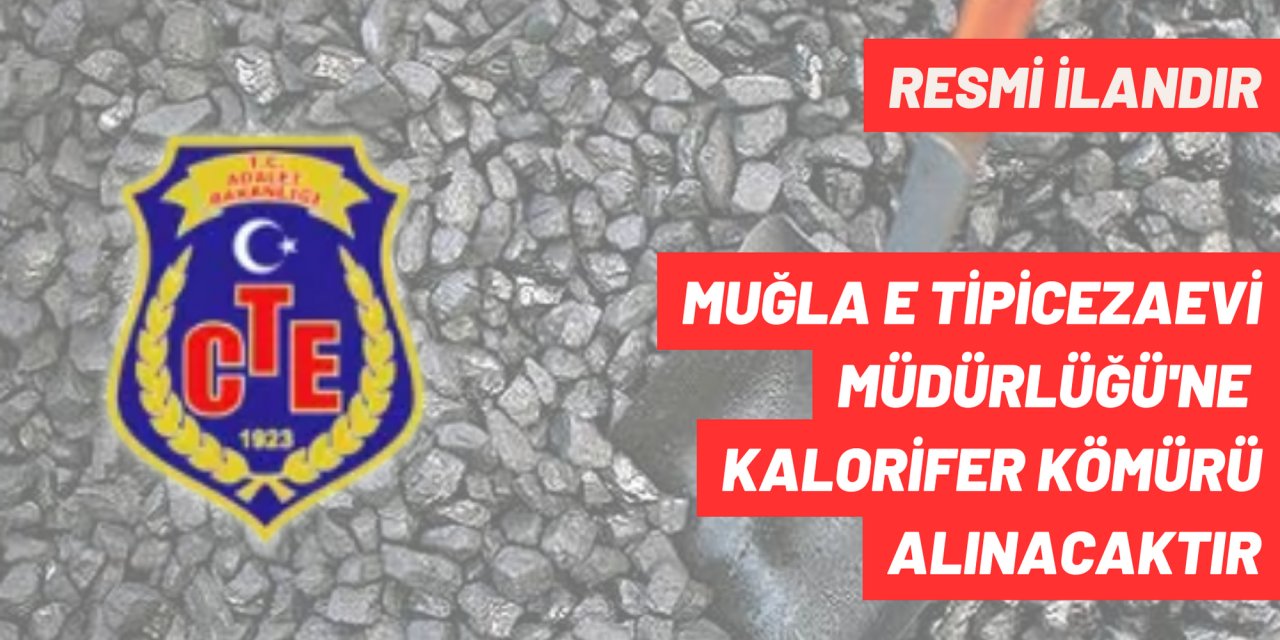 MUĞLA E TİPİCEZAEVİ MÜDÜRLÜĞÜ'NE  KALORİFER KÖMÜRÜ ALINACAKTIR