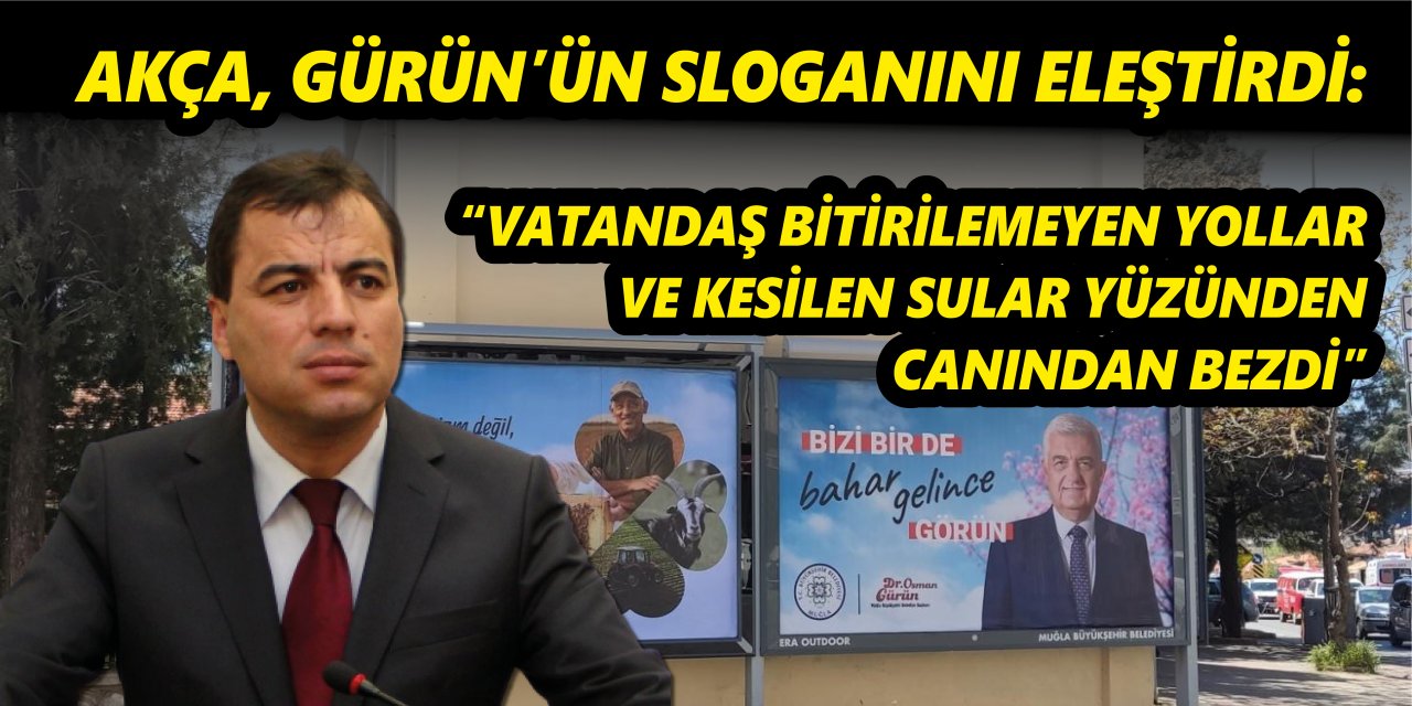 Akça, Gürün’ün sloganını eleştirdi: “Vatandaş bitirilemeyen yollar ve kesilen sular yüzünden canından bezdi”