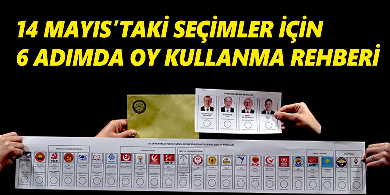 14 Mayıs'taki seçimler için 6 adımda oy kullanma rehberi