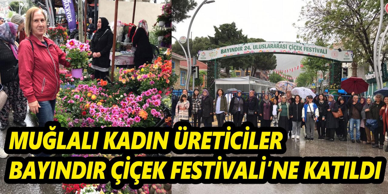 MUĞLALI KADIN ÜRETİCİLER BAYINDIR ÇİÇEK FESTİVALİ’NE KATILDI