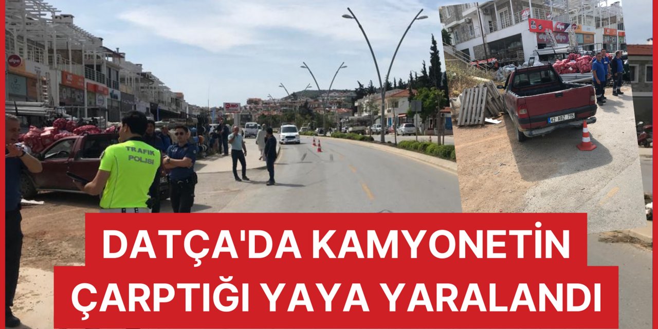 Datça'da kamyonetin çarptığı yaya yaralandı