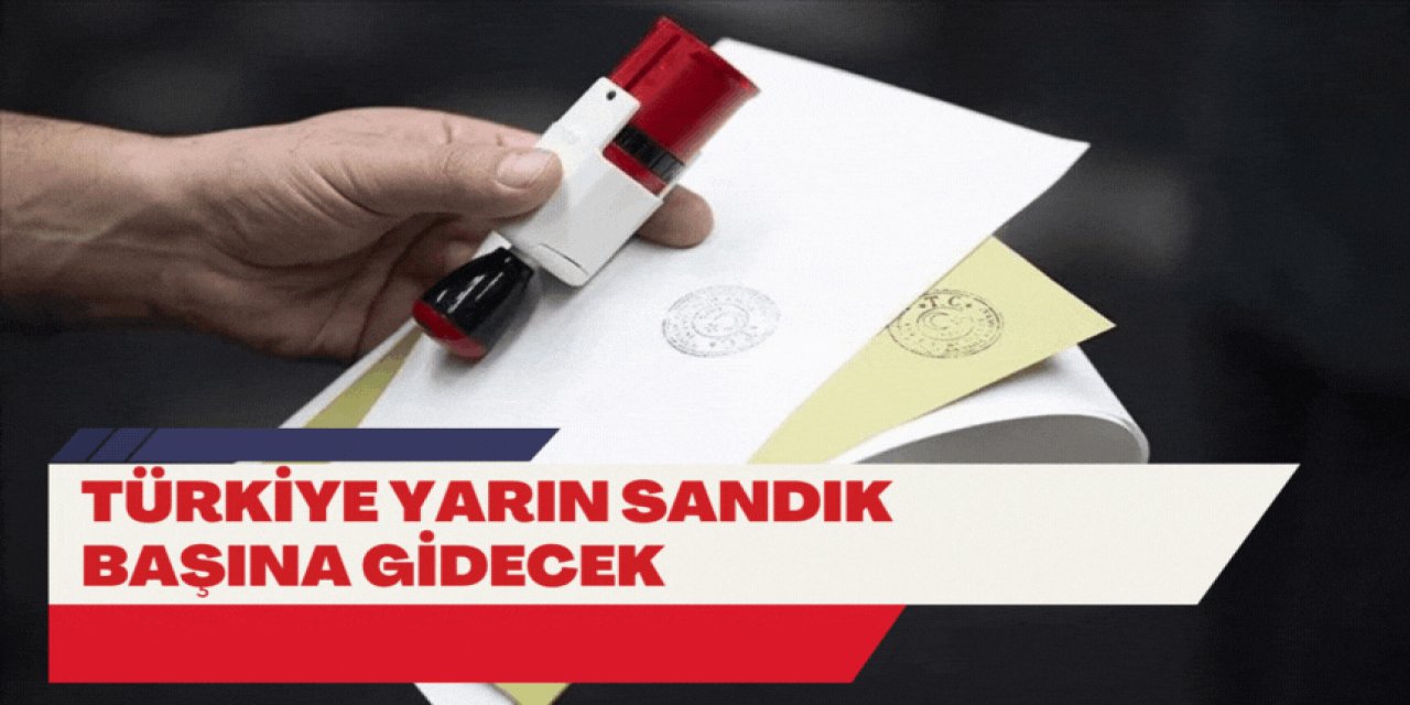 Türkiye yarın sandık başına gidecek