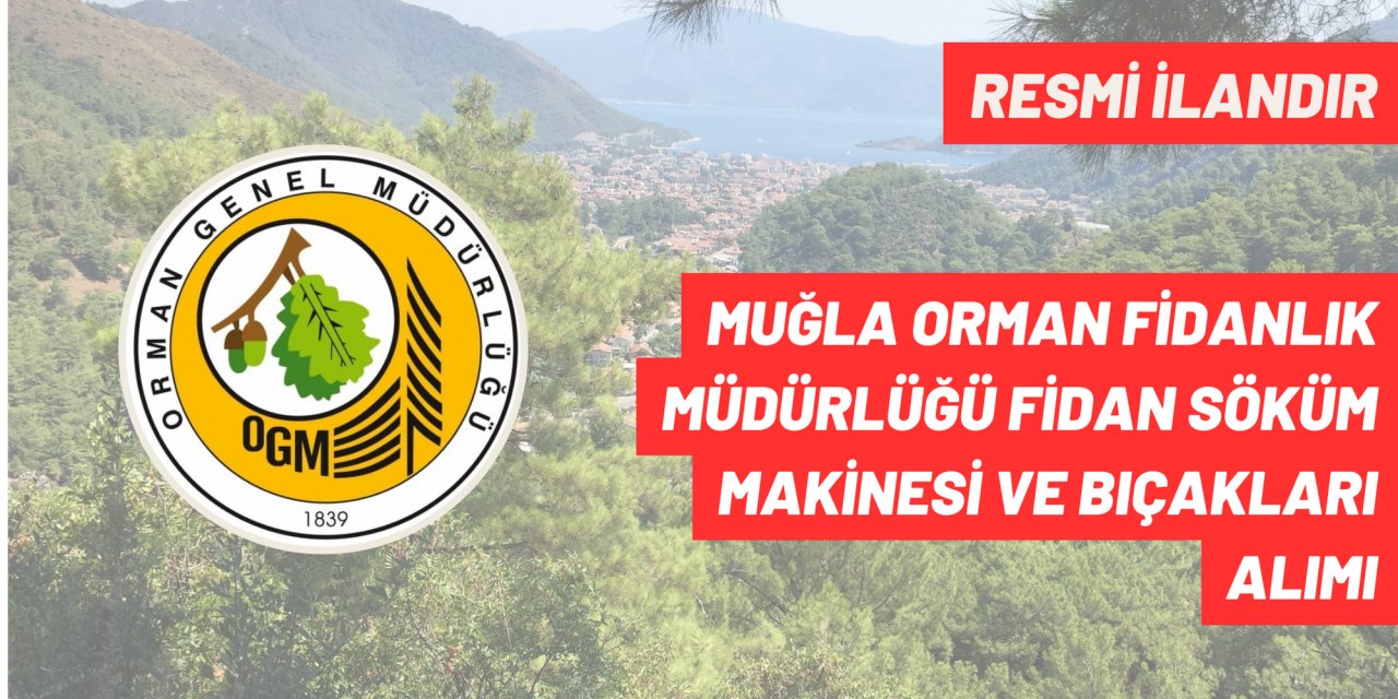 MUĞLA ORMAN FİDANLIK MÜDÜRLÜĞÜ FİDAN SÖKÜM MAKİNESİ VE BIÇAKLARI ALIMI
