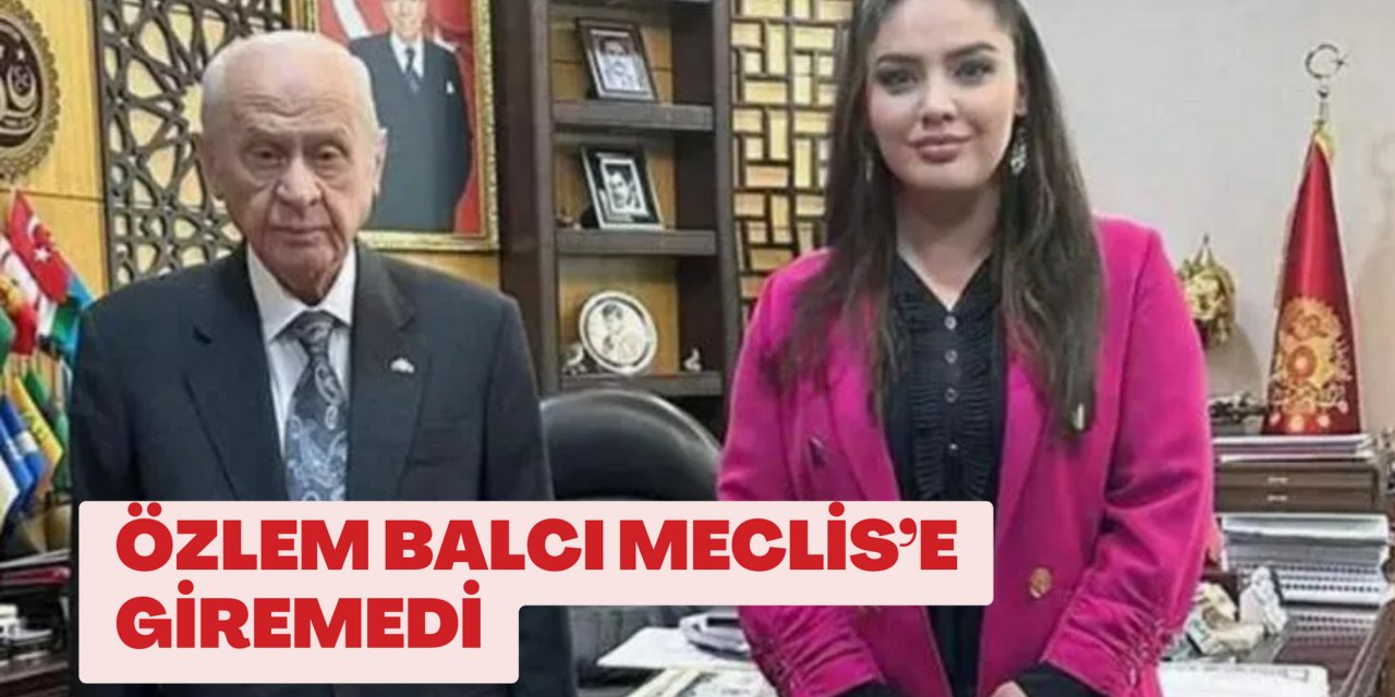 Özlem Balcı Meclis’e giremedi