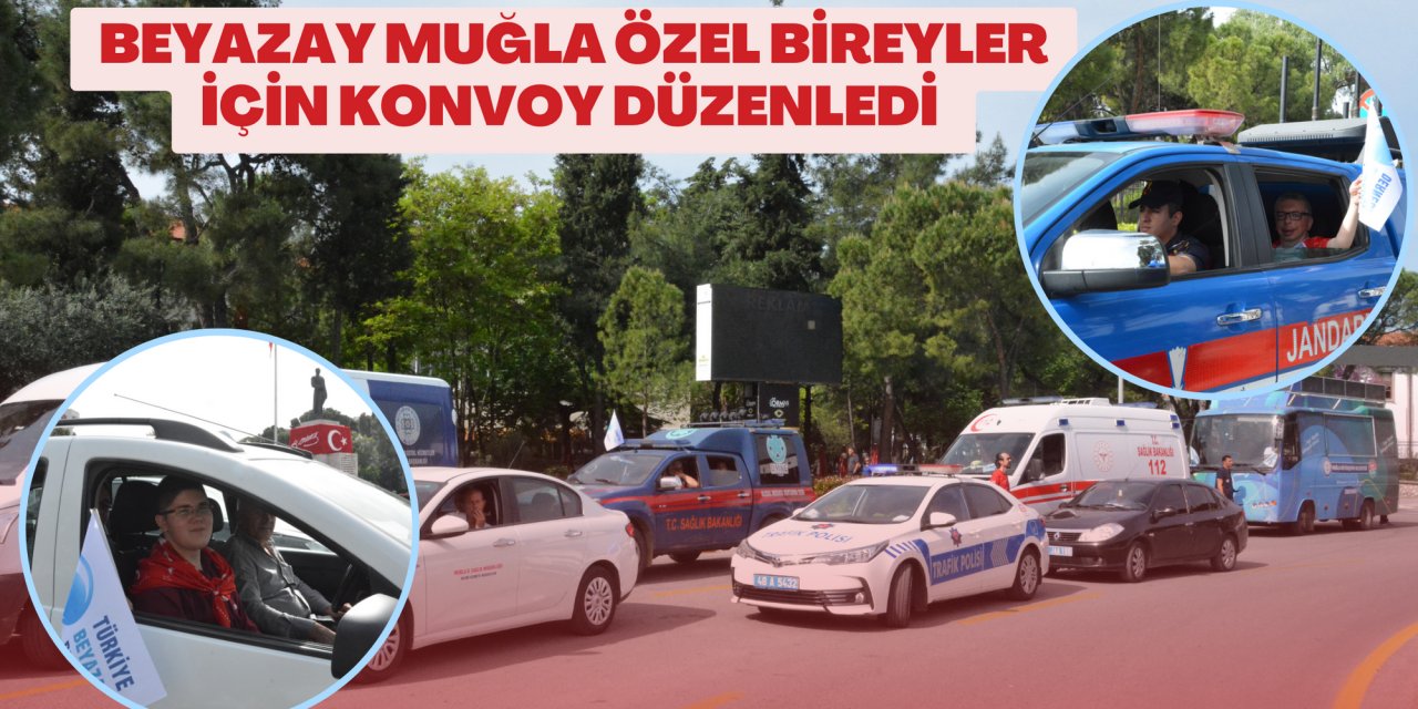 BEYAZAY MUĞLA ÖZEL BİREYLER İÇİN KONVOY DÜZENLEDİ