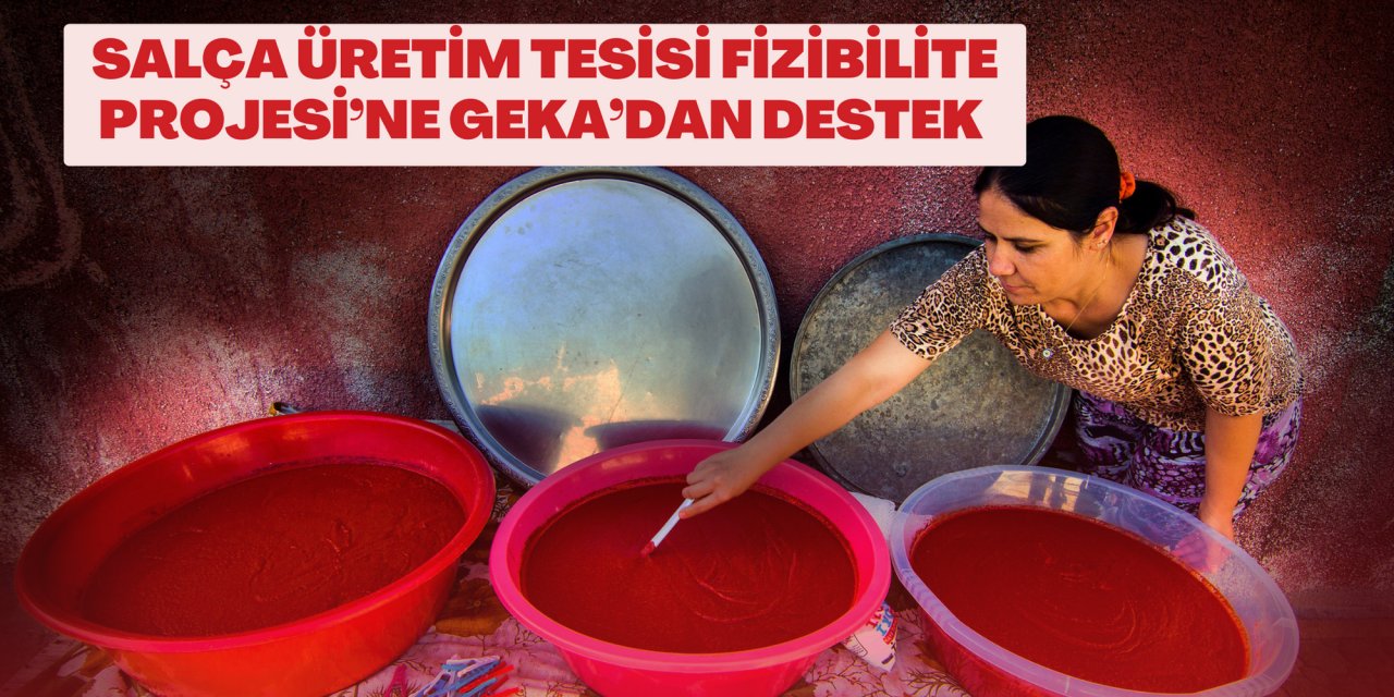 SALÇA ÜRETİM TESİSİ FİZİBİLİTE PROJESİ’NE GEKA’DAN DESTEK