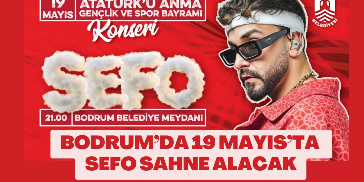 BODRUM’DA 19 MAYIS’TA SEFO SAHNE ALACAK