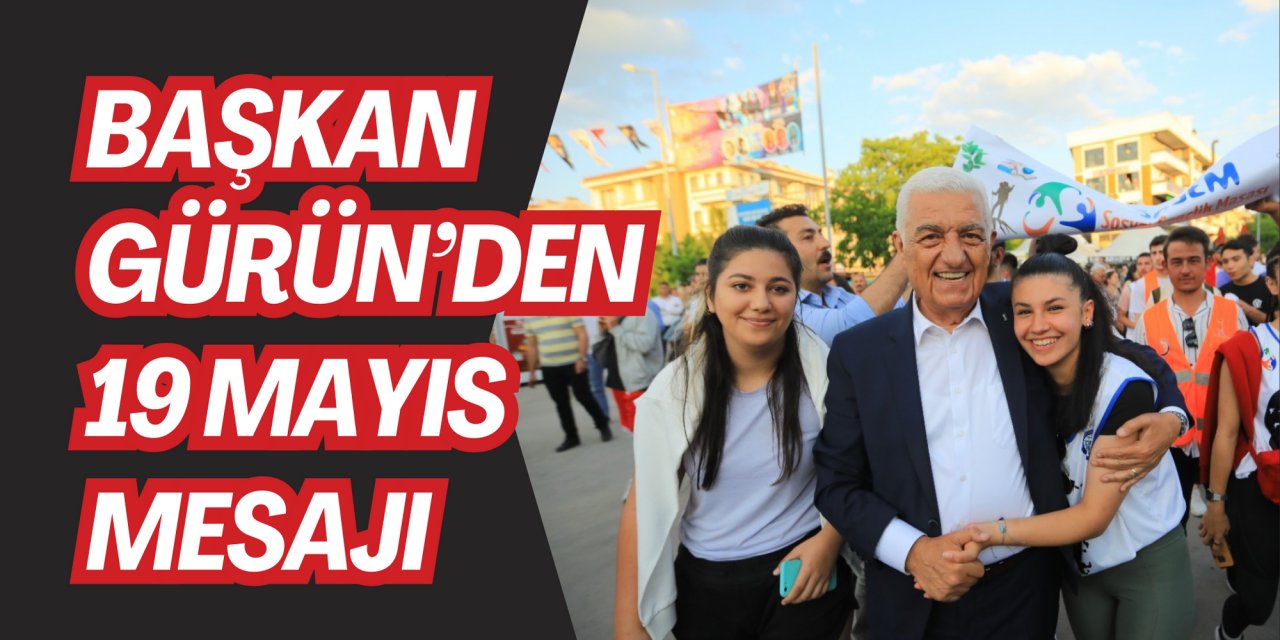 BAŞKAN GÜRÜN’DEN 19 MAYIS MESAJI