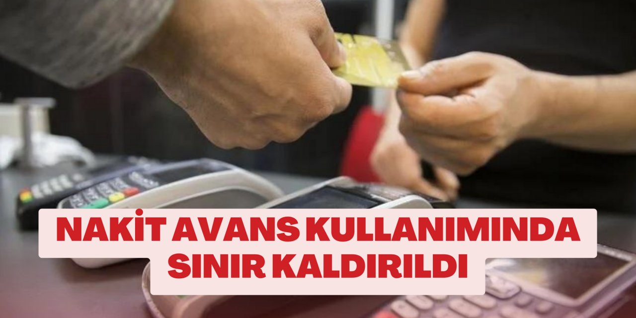 Nakit avans kullanımında sınır kaldırıldı