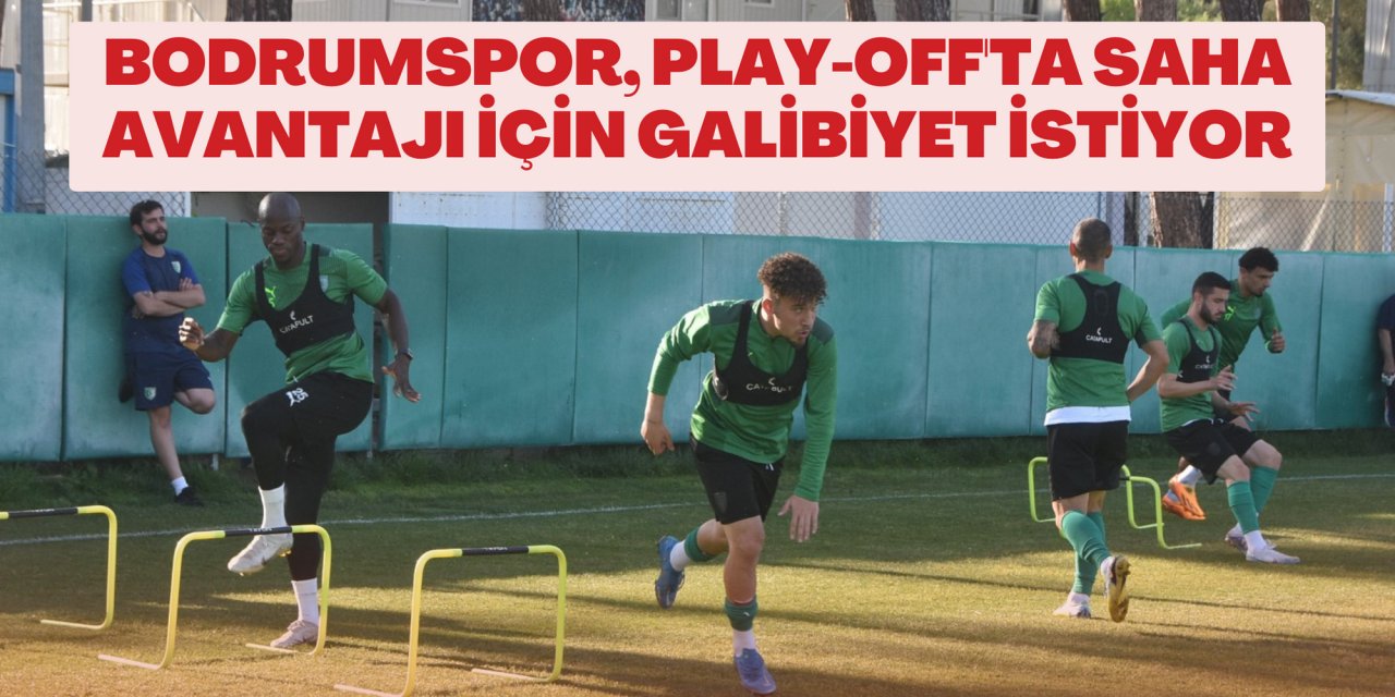 Bodrumspor, play-off'ta saha avantajı için galibiyet istiyor